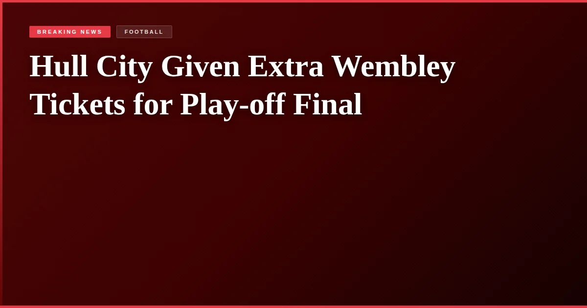 Hull City Given Extra Wembley Tickets for Play-off Final