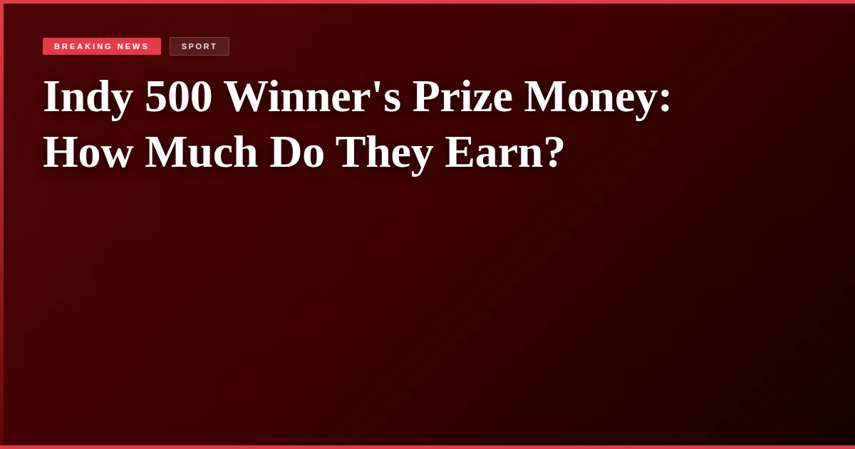 Indy 500 Winner's Prize Money: How Much Do They Earn?