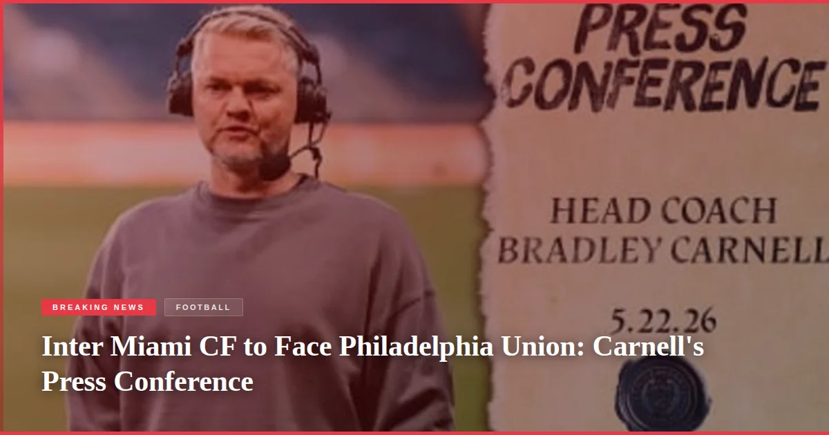 Inter Miami CF to Face Philadelphia Union: Carnell's Press Conference