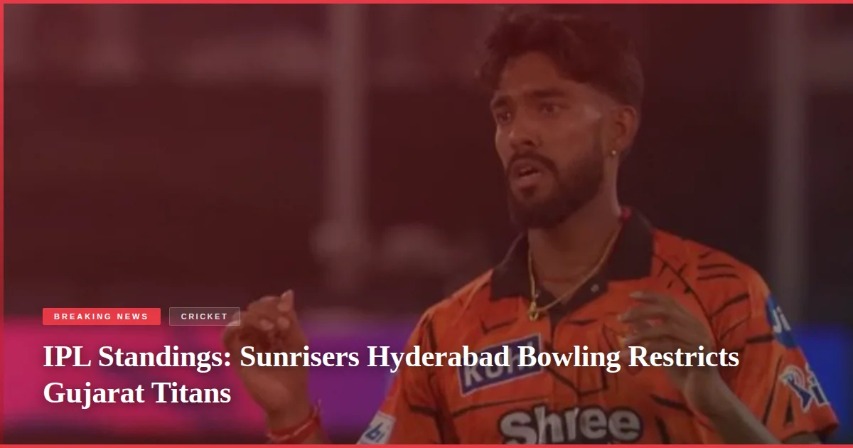 IPL Standings: Sunrisers Hyderabad Bowling Restricts Gujarat Titans