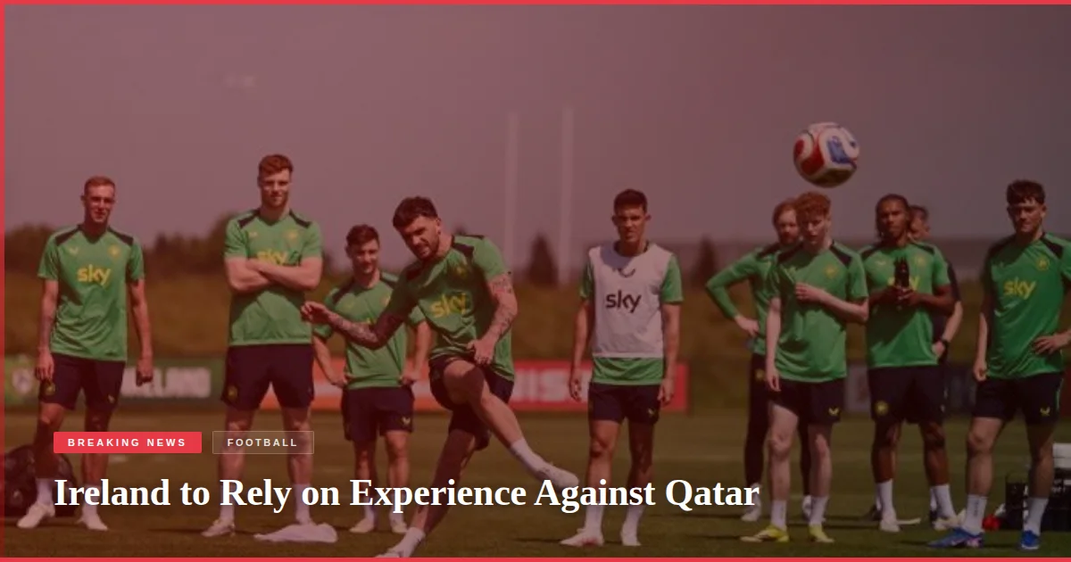 Ireland to Rely on Experience Against Qatar