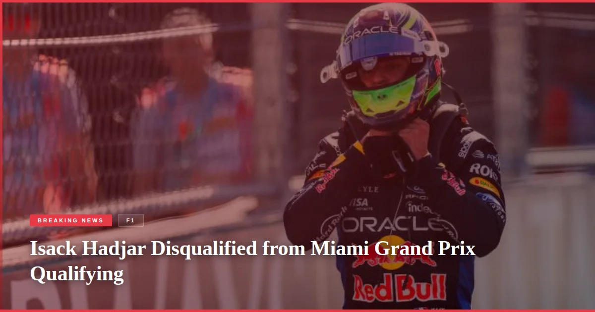 Isack Hadjar Disqualified from Miami Grand Prix Qualifying