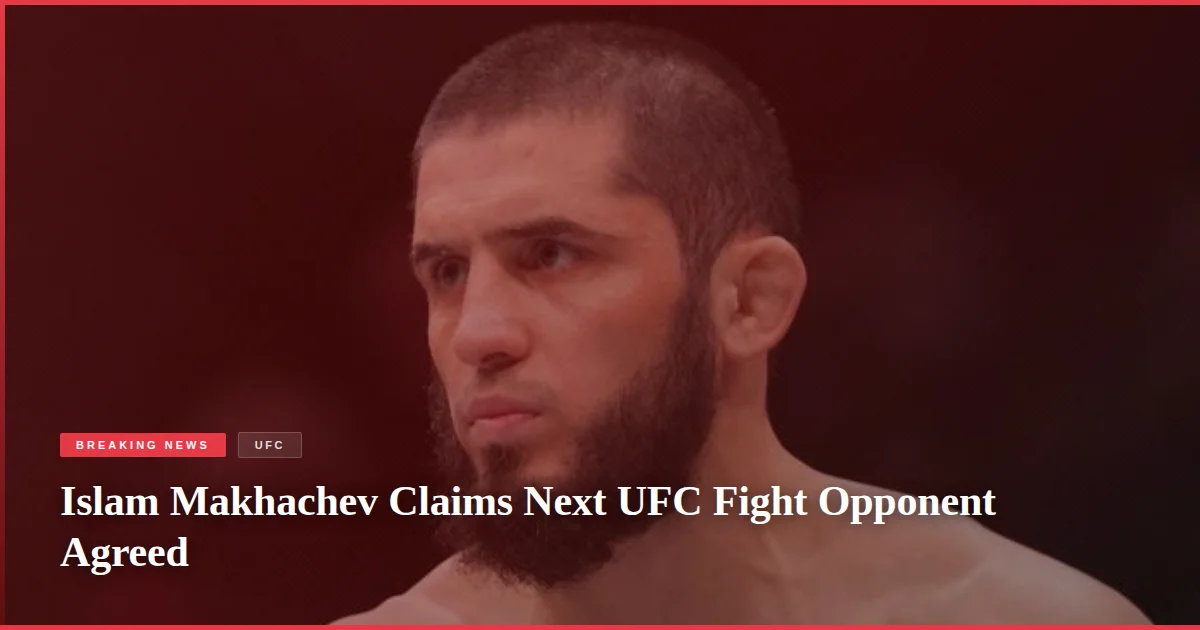 Islam Makhachev Claims Next UFC Fight Opponent Agreed