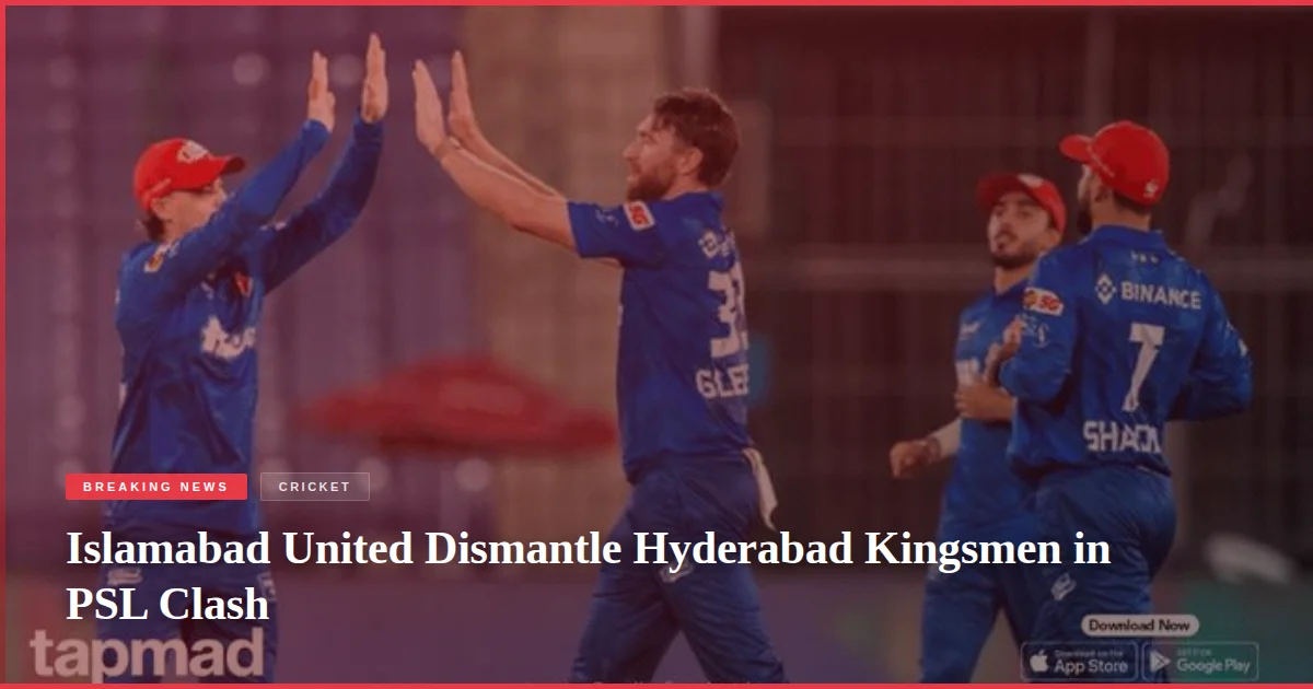 Islamabad United Dismantle Hyderabad Kingsmen in PSL Clash