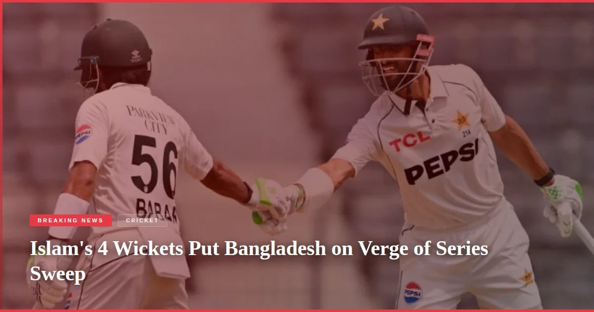 Islam's 4 Wickets Put Bangladesh on Verge of Series Sweep