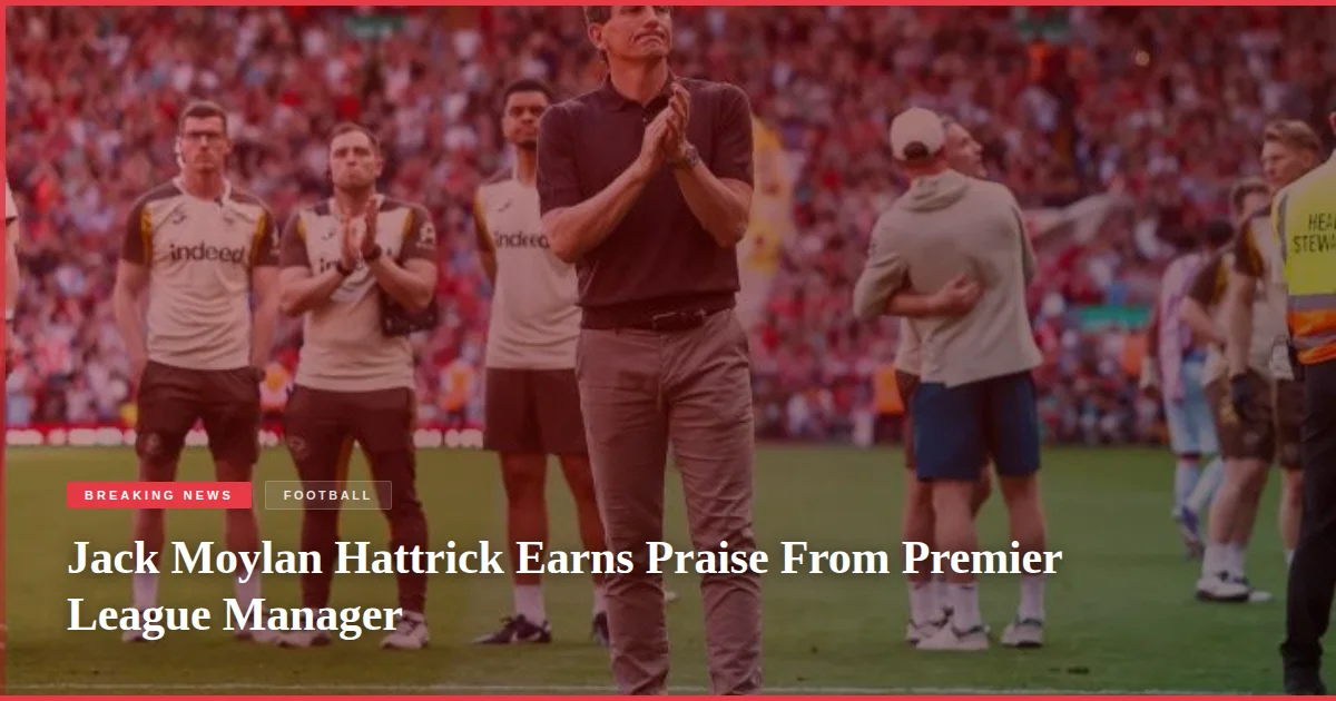 Jack Moylan Hattrick Earns Praise From Premier League Manager