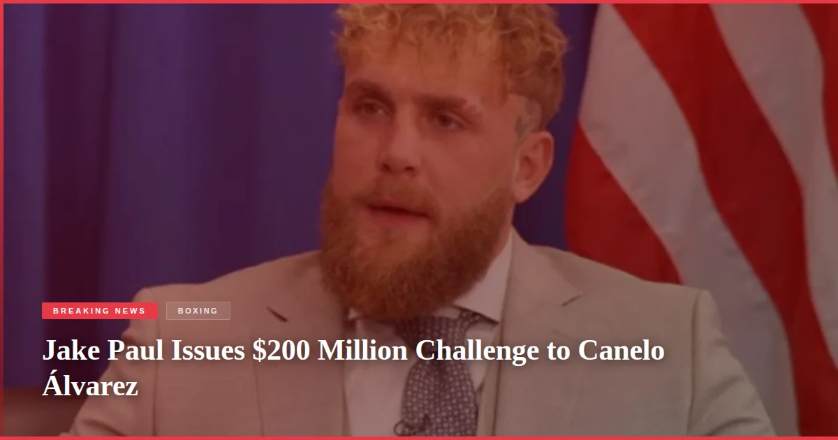 Jake Paul Issues $200 Million Challenge to Canelo Álvarez