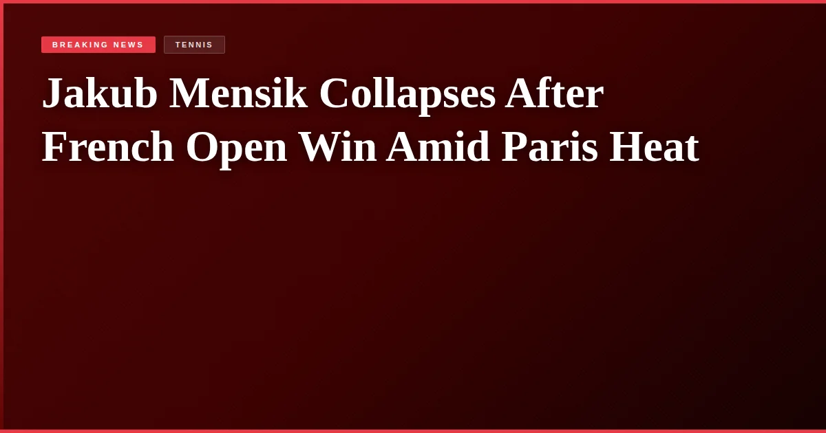 Jakub Mensik Collapses After French Open Win Amid Paris Heat