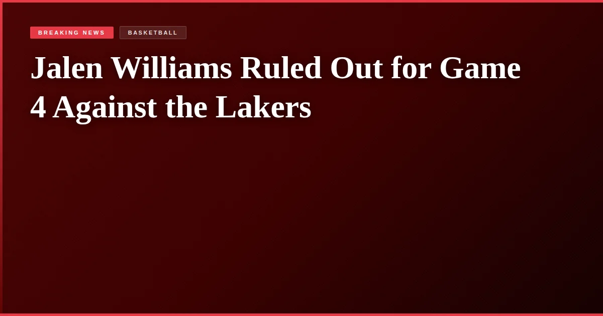 Jalen Williams Ruled Out for Game 4 Against the Lakers