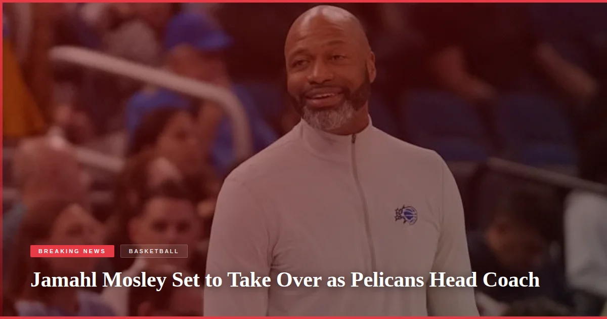 Jamahl Mosley Set to Take Over as Pelicans Head Coach