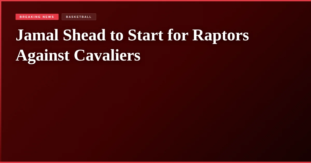 Jamal Shead to Start for Raptors Against Cavaliers