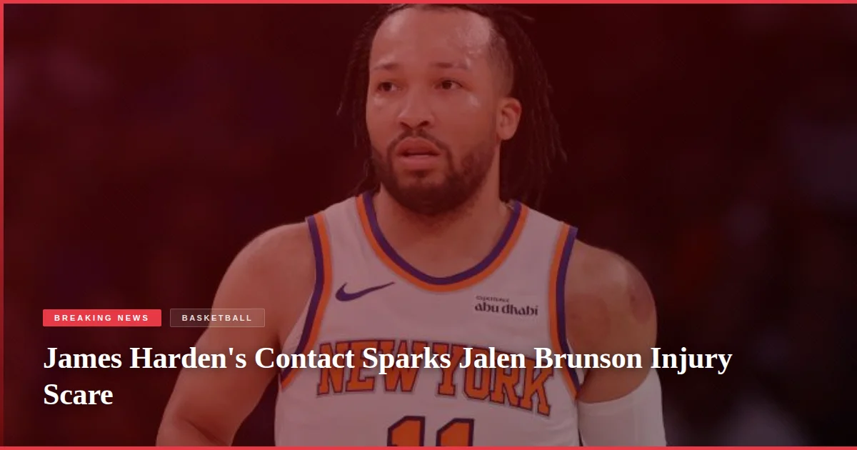 James Harden's Contact Sparks Jalen Brunson Injury Scare