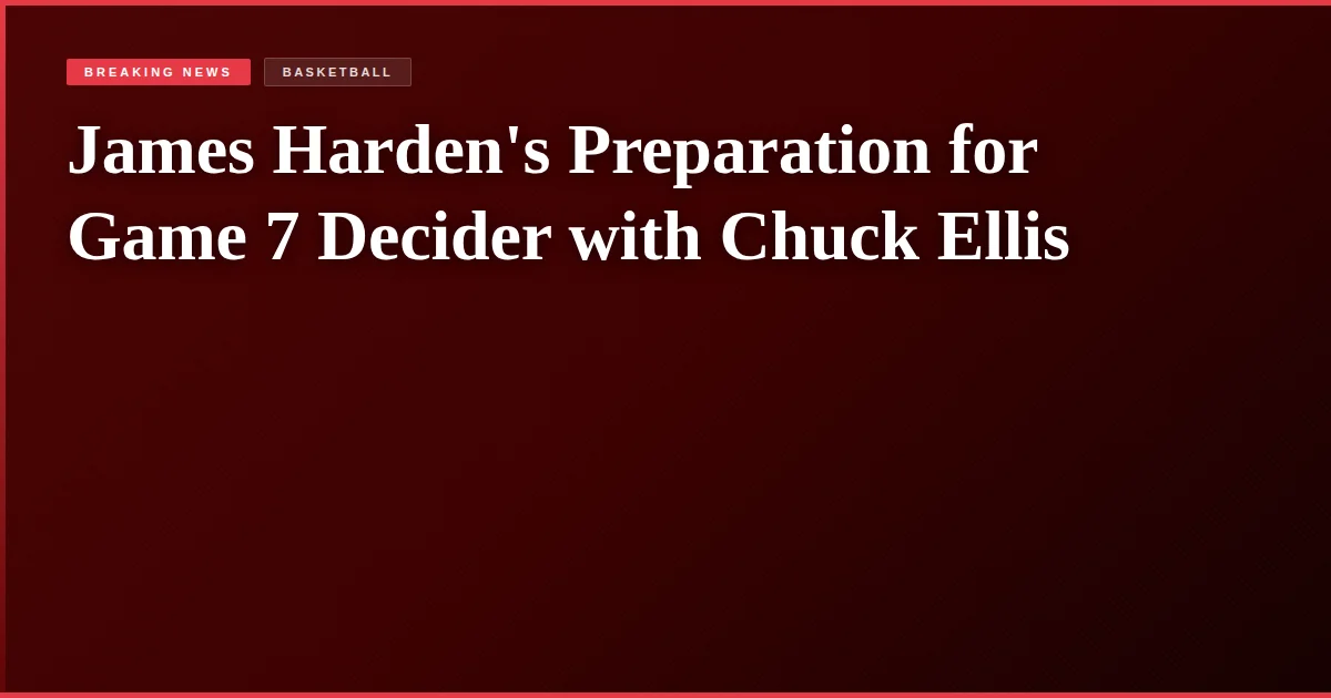 James Harden's Preparation for Game 7 Decider with Chuck Ellis