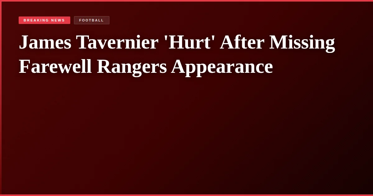 James Tavernier 'Hurt' After Missing Farewell Rangers Appearance