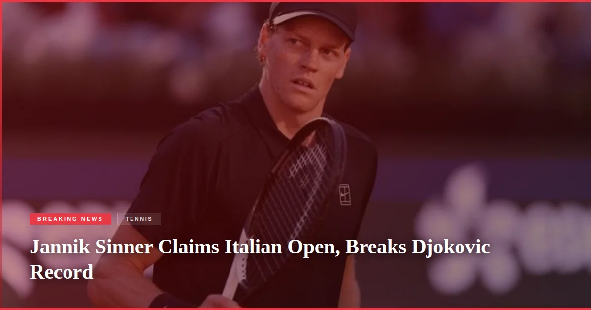 Jannik Sinner Claims Italian Open, Breaks Djokovic Record