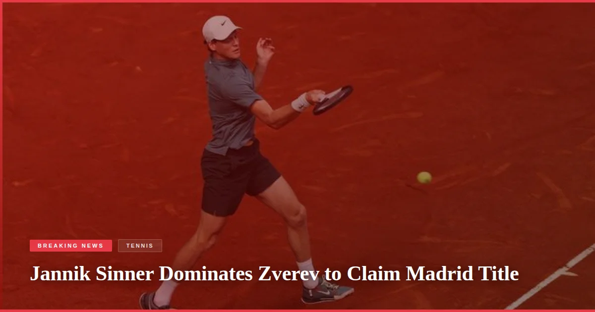 Jannik Sinner Dominates Zverev to Claim Madrid Title