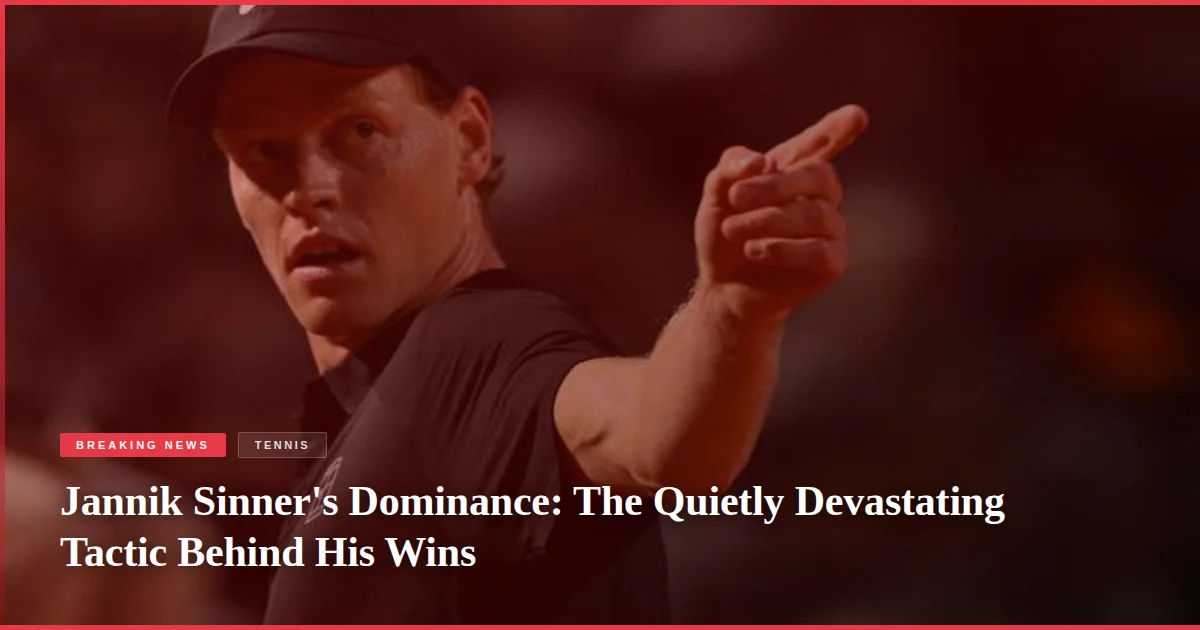 Jannik Sinner's Dominance: The Quietly Devastating Tactic Behind His Wins