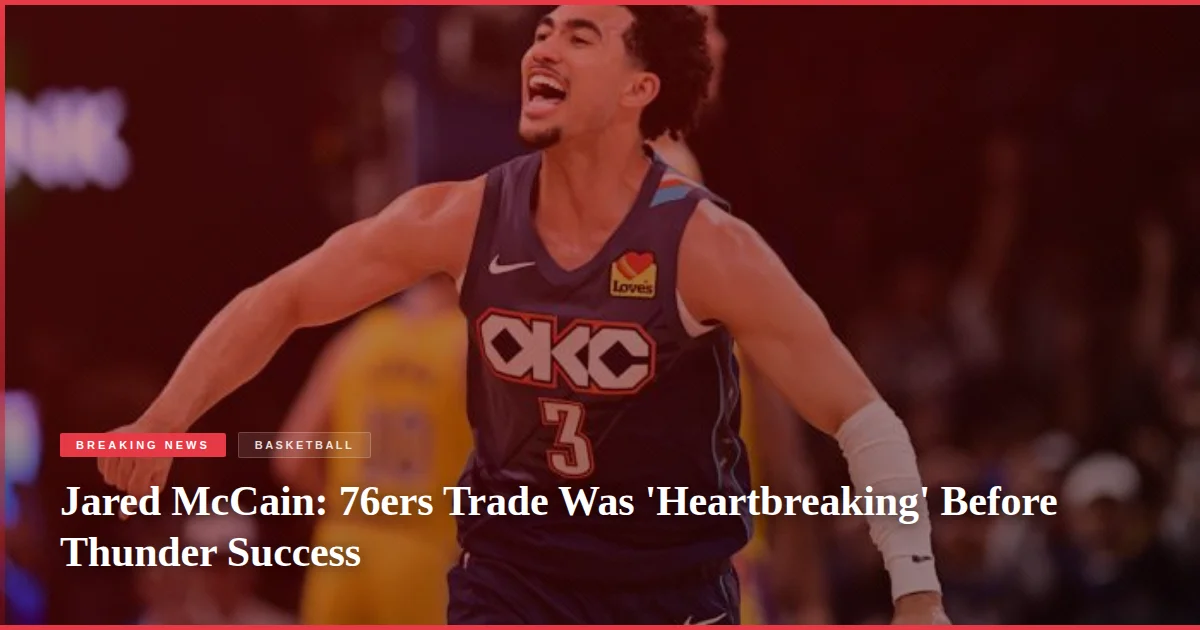 Jared McCain: 76ers Trade Was 'Heartbreaking' Before Thunder Success