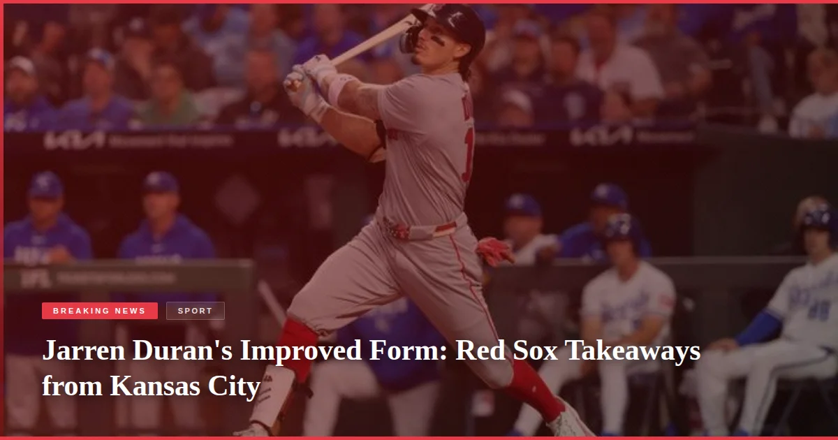 Jarren Duran's Improved Form: Red Sox Takeaways from Kansas City