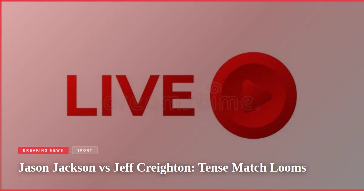 Jason Jackson vs Jeff Creighton: Tense Match Looms