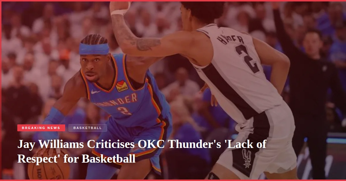 Jay Williams Criticises OKC Thunder's 'Lack of Respect' for Basketball