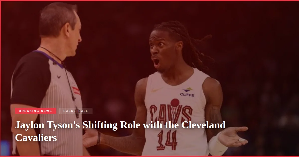 Jaylon Tyson's Shifting Role with the Cleveland Cavaliers