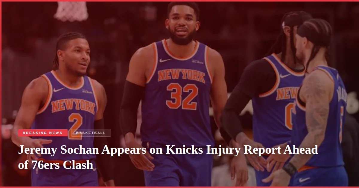 Jeremy Sochan Appears on Knicks Injury Report Ahead of 76ers Clash