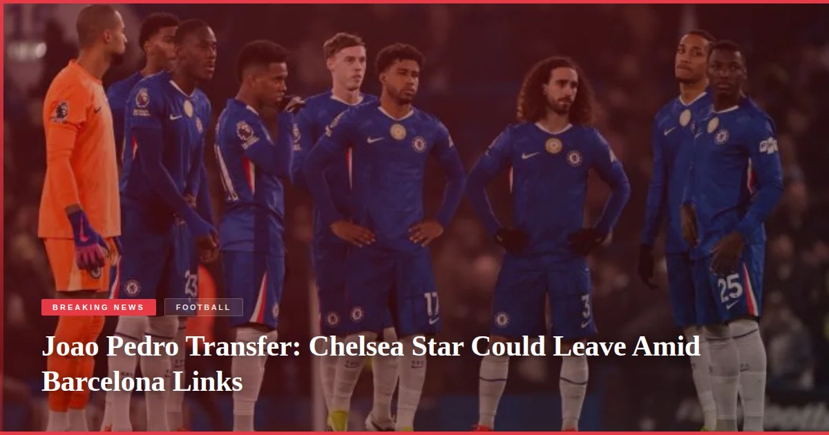 Joao Pedro Transfer: Chelsea Star Could Leave Amid Barcelona Links