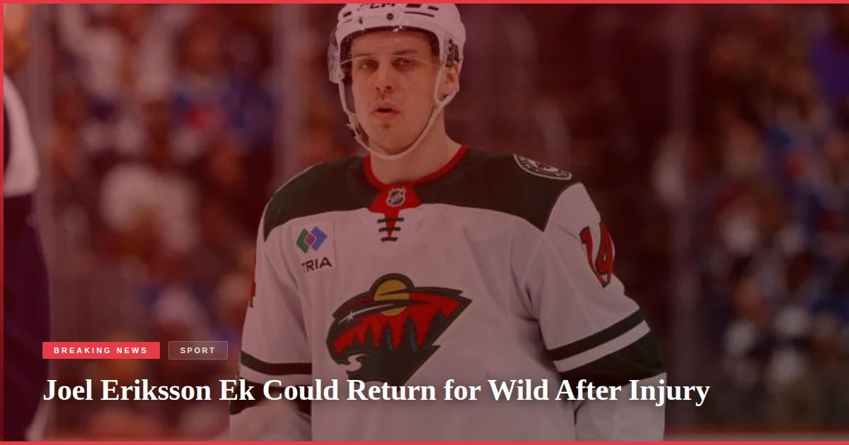 Joel Eriksson Ek Could Return for Wild After Injury