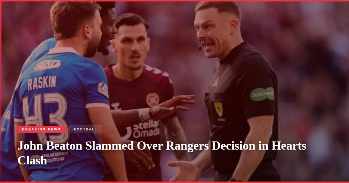John Beaton Slammed Over Rangers Decision in Hearts Clash