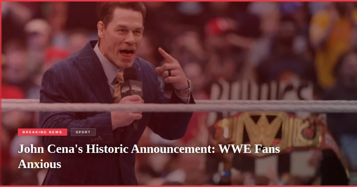 John Cena's Historic Announcement: WWE Fans Anxious