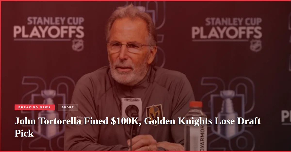 John Tortorella Fined $100K, Golden Knights Lose Draft Pick