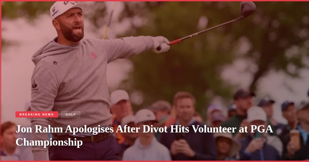 Jon Rahm Apologises After Divot Hits Volunteer at PGA Championship