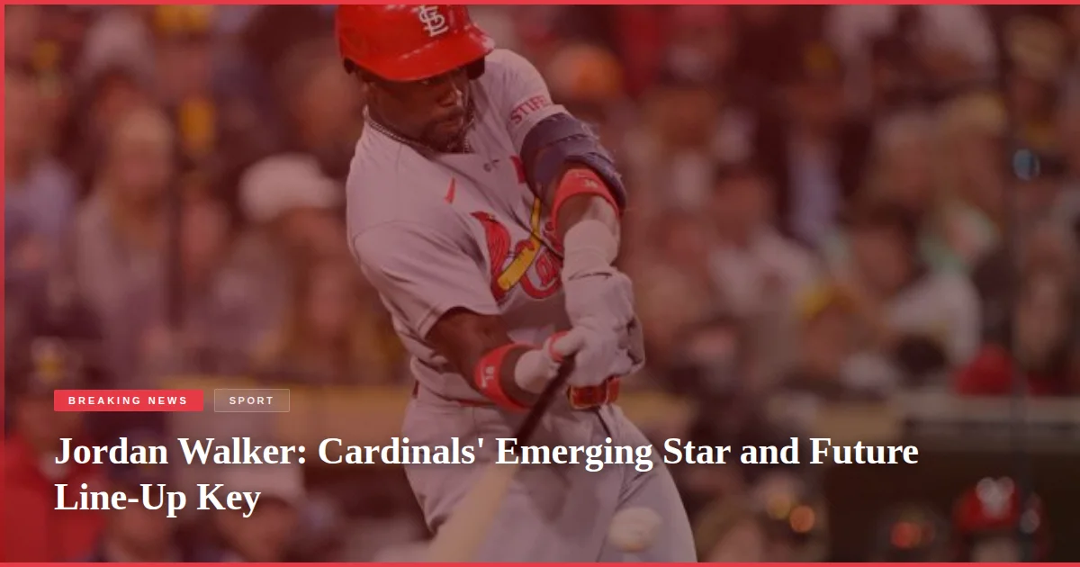 Jordan Walker: Cardinals' Emerging Star and Future Line-Up Key