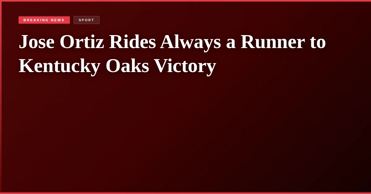 Jose Ortiz Rides Always a Runner to Kentucky Oaks Victory