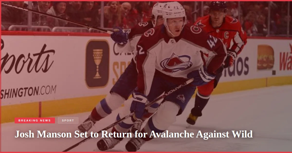 Josh Manson Set to Return for Avalanche Against Wild