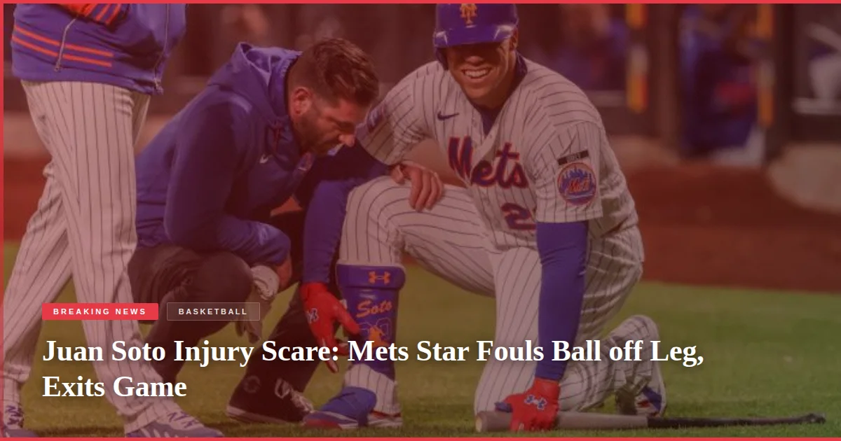 Juan Soto Injury Scare: Mets Star Fouls Ball off Leg, Exits Game