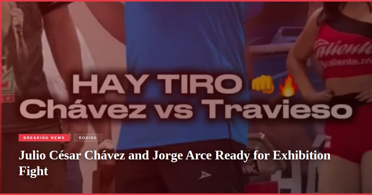 Julio César Chávez and Jorge Arce Ready for Exhibition Fight