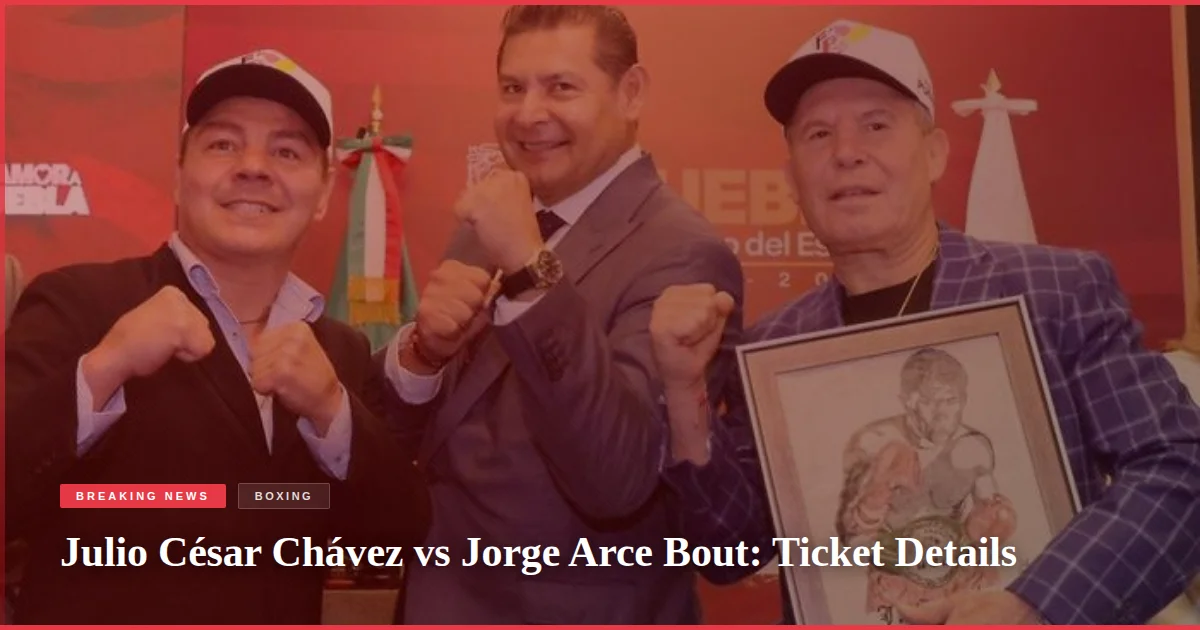 Julio César Chávez vs Jorge Arce Bout: Ticket Details