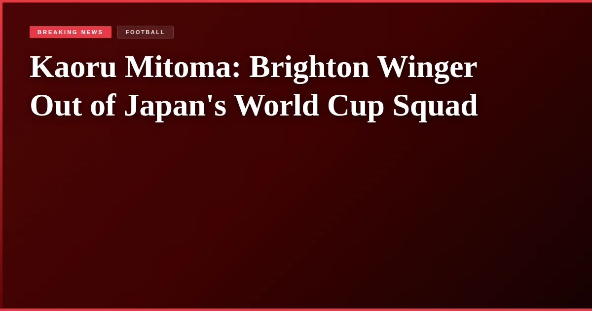Kaoru Mitoma: Brighton Winger Out of Japan's World Cup Squad