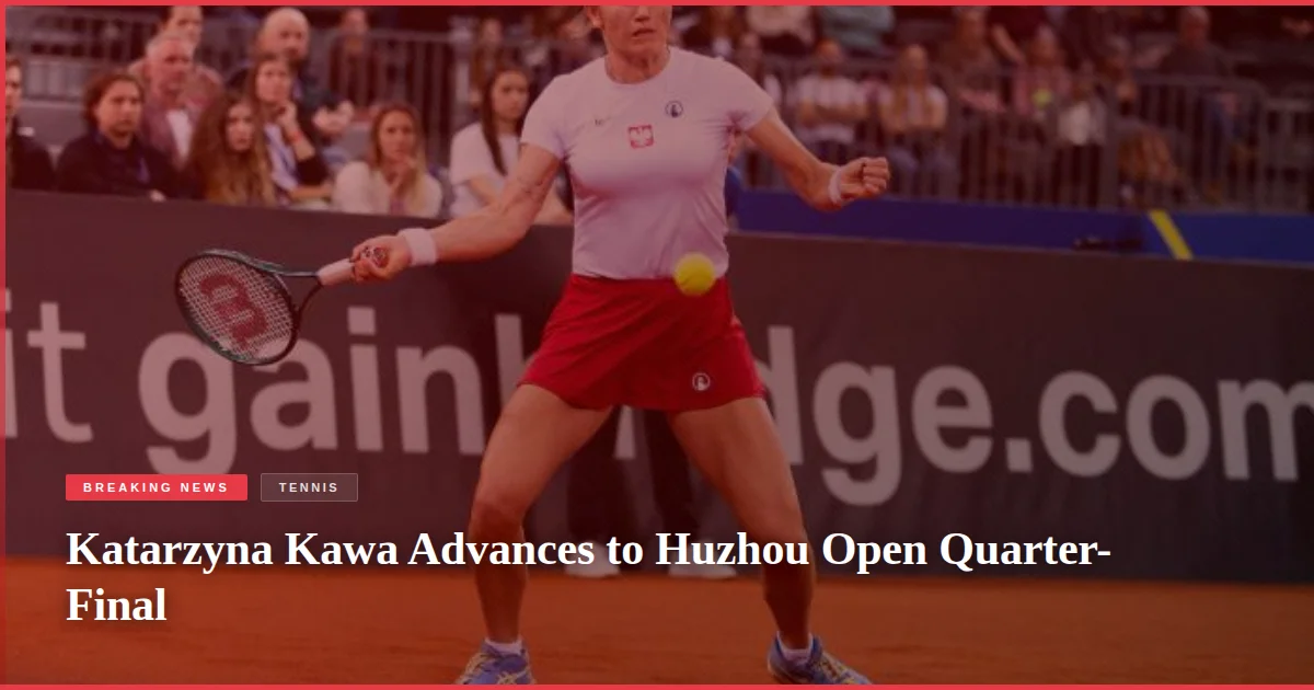 Katarzyna Kawa Advances to Huzhou Open Quarter-Final