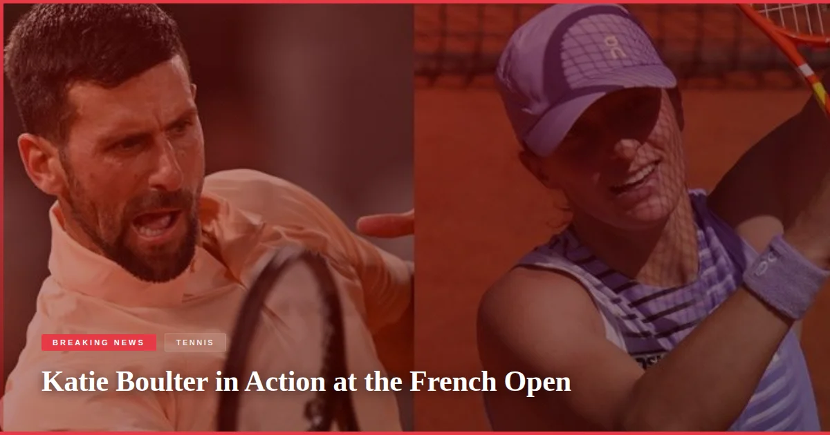 Katie Boulter in Action at the French Open