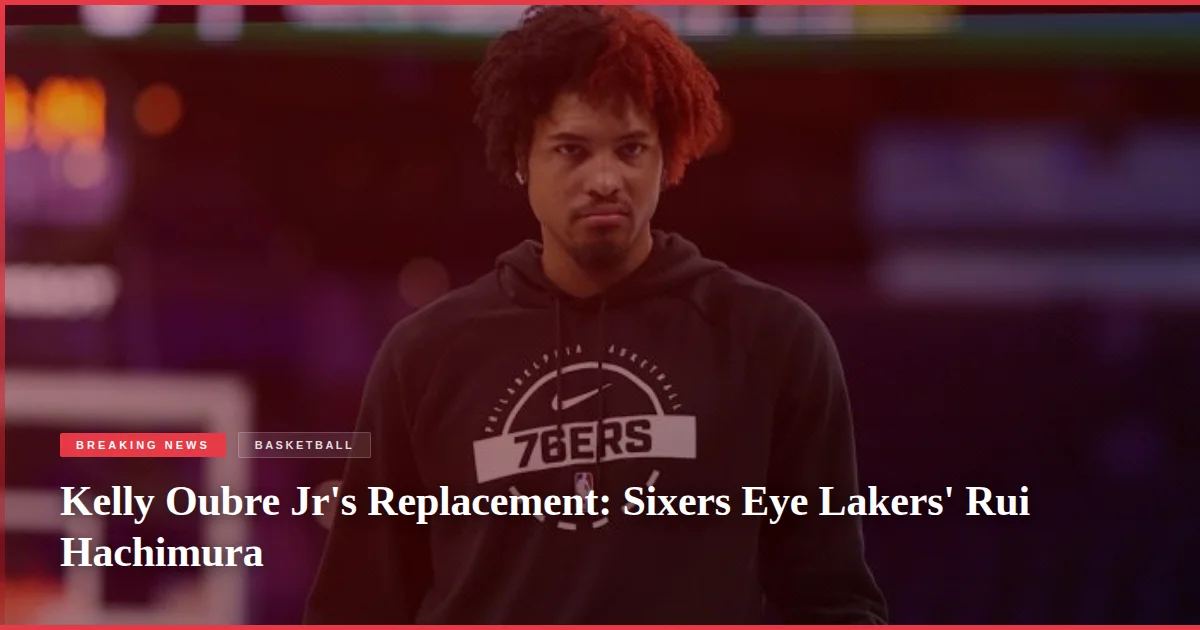 Kelly Oubre Jr's Replacement: Sixers Eye Lakers' Rui Hachimura