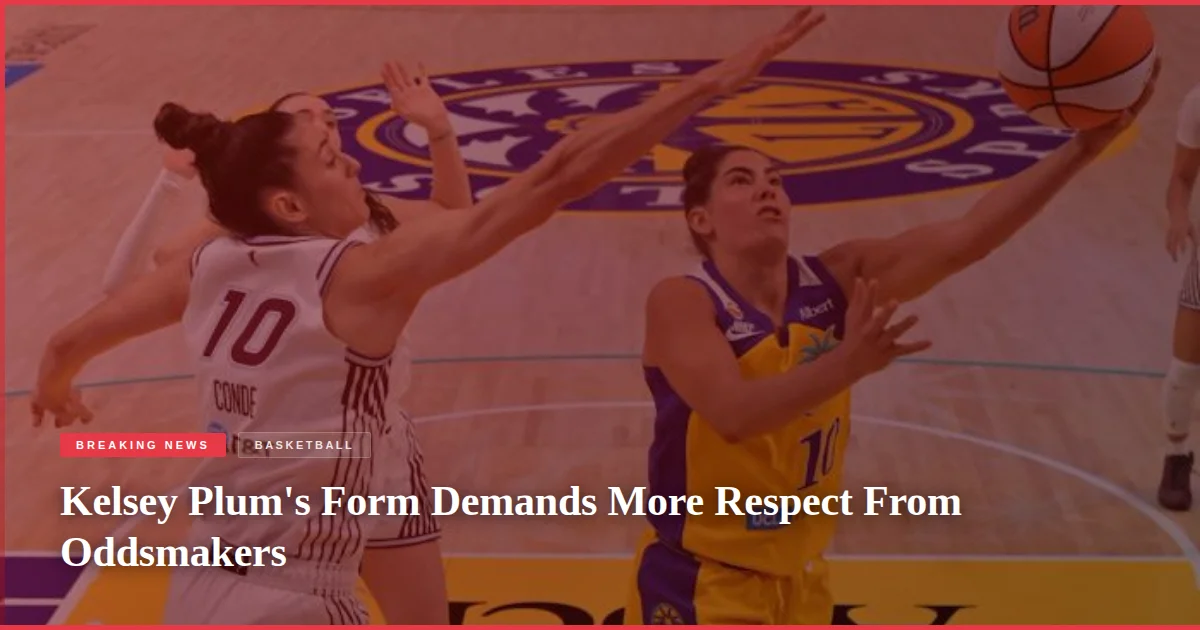 Kelsey Plum's Form Demands More Respect From Oddsmakers