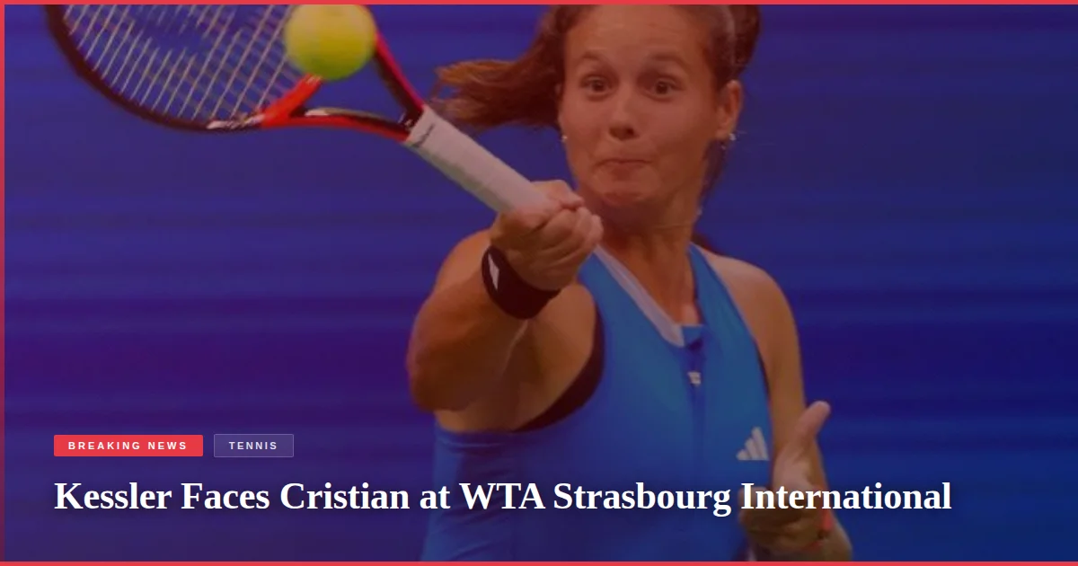 Kessler Faces Cristian at WTA Strasbourg International