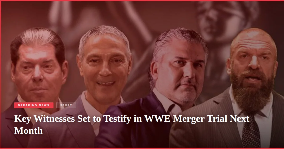 Key Witnesses Set to Testify in WWE Merger Trial Next Month