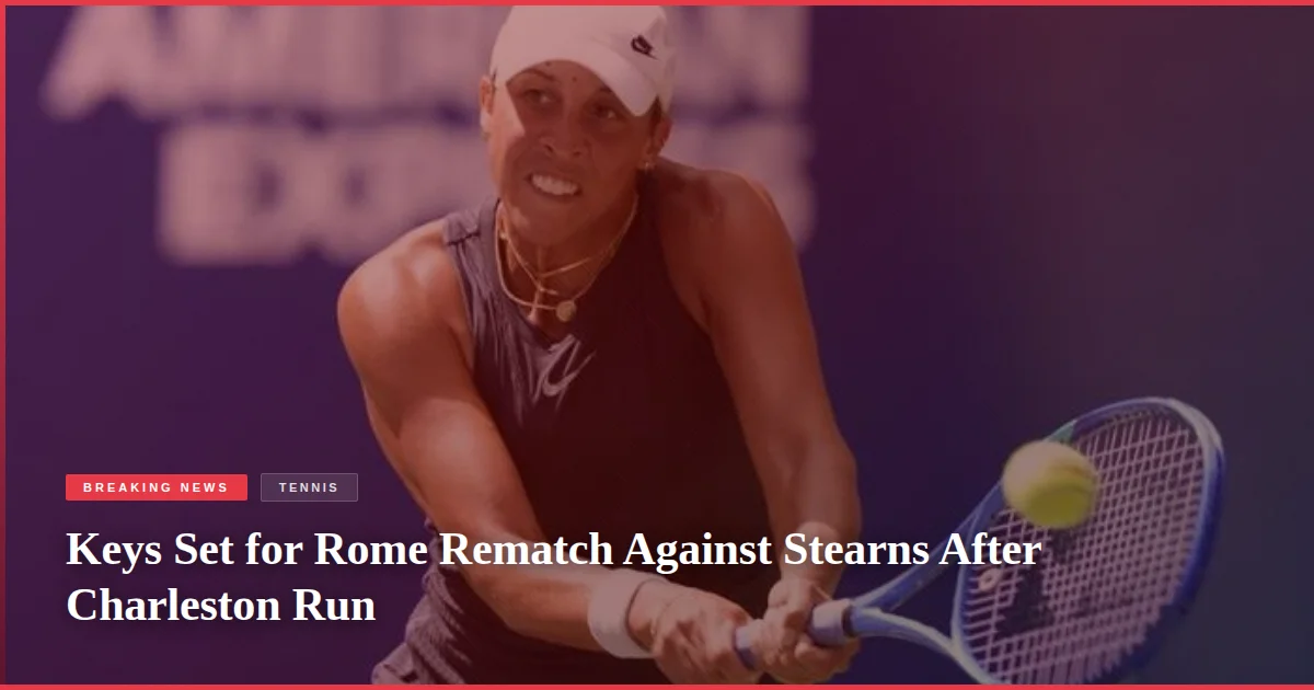 Keys Set for Rome Rematch Against Stearns After Charleston Run