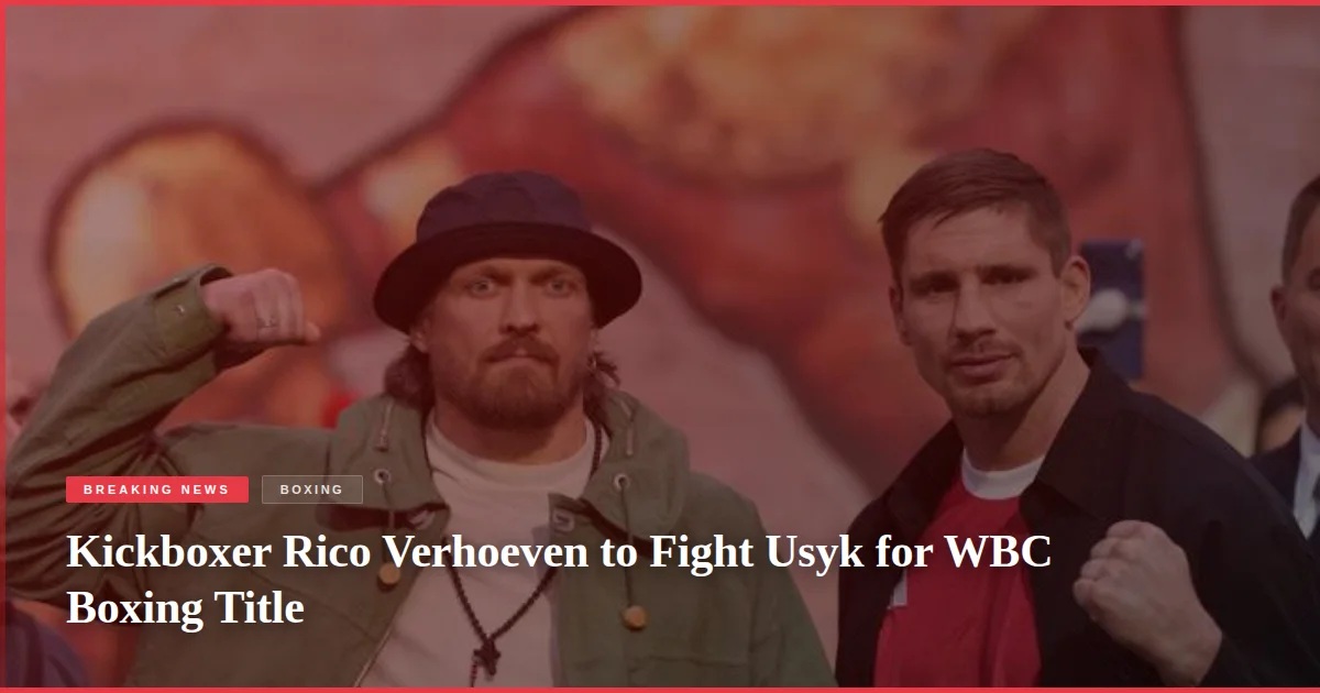 Kickboxer Rico Verhoeven to Fight Usyk for WBC Boxing Title