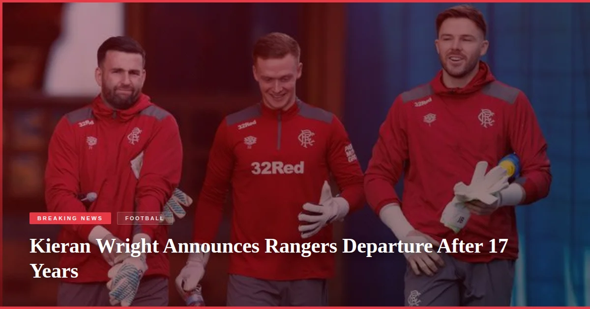Kieran Wright Announces Rangers Departure After 17 Years