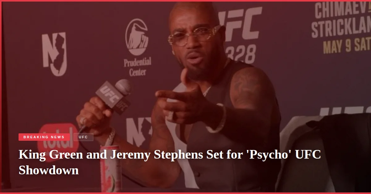 King Green and Jeremy Stephens Set for 'Psycho' UFC Showdown